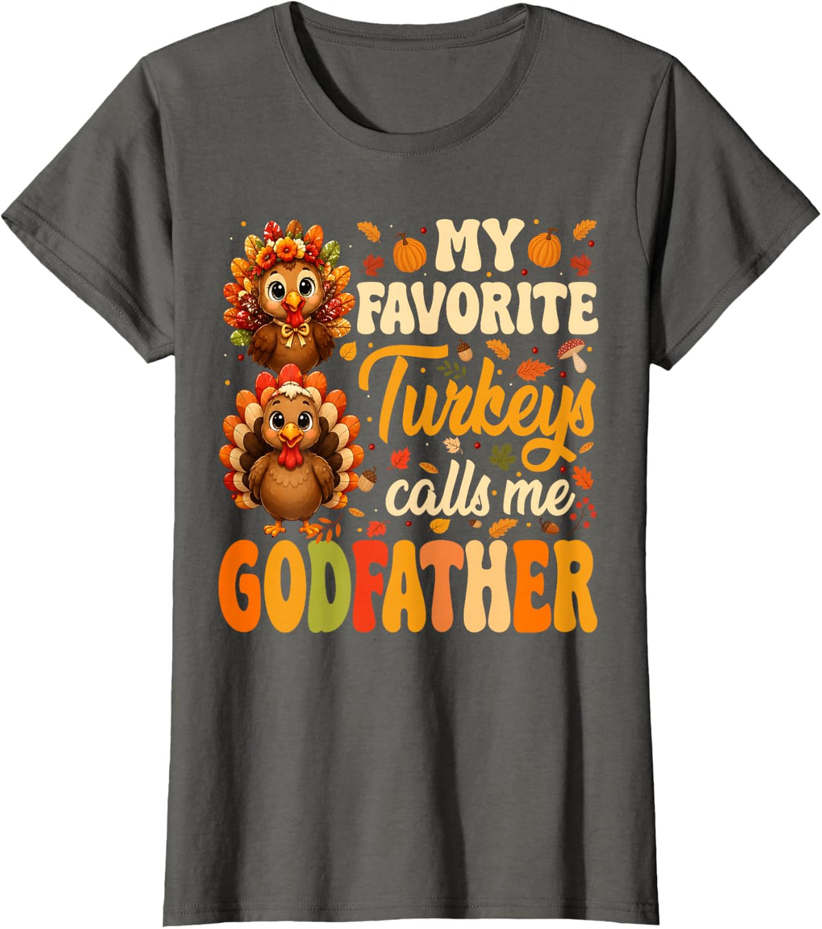 My Favorite Turkeys Call Me Godfather Fall Thanksgiving T-Shirt - Asphalt Grey