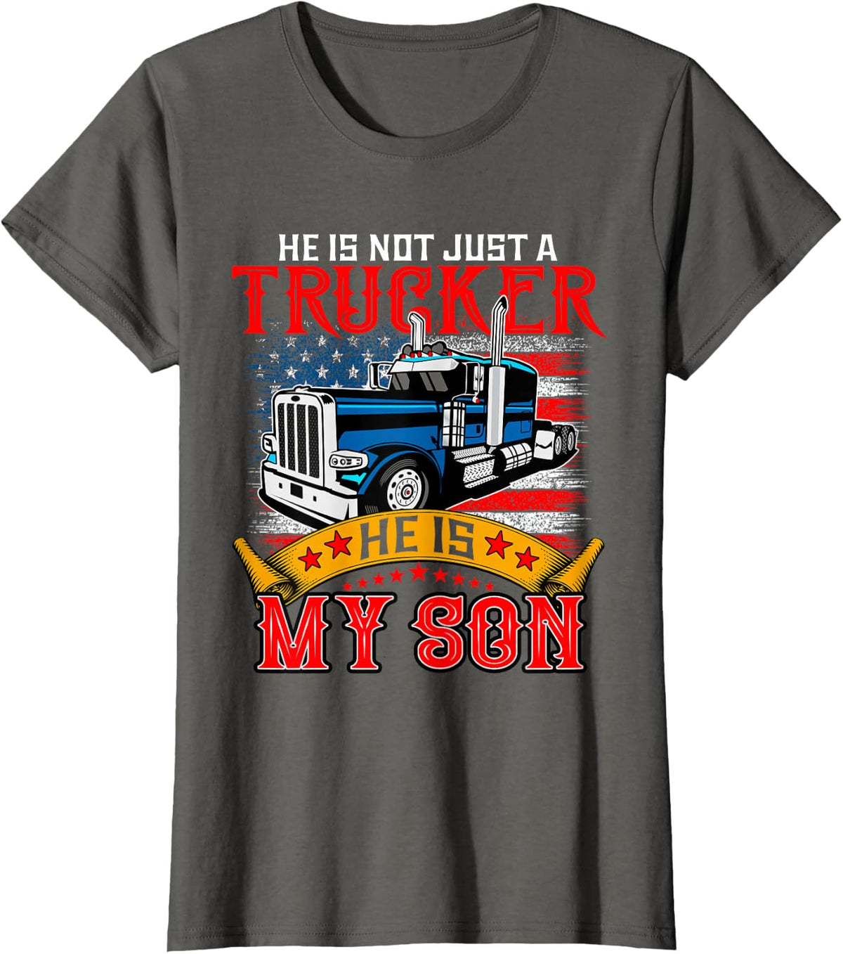 He Is Not Just A Trucker My Son Proud Son Driver Trucker T-Shirt - Asphalt Grey
