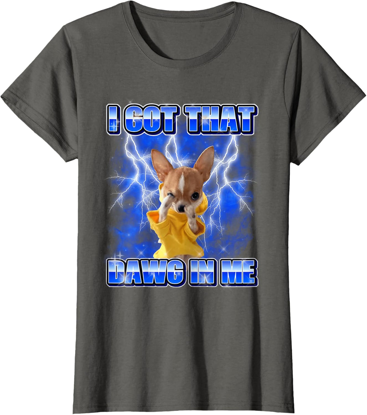 Funny Chihuahua Meme Bootleg Graphic I Got that Dog in Me T-Shirt - Asphalt Grey