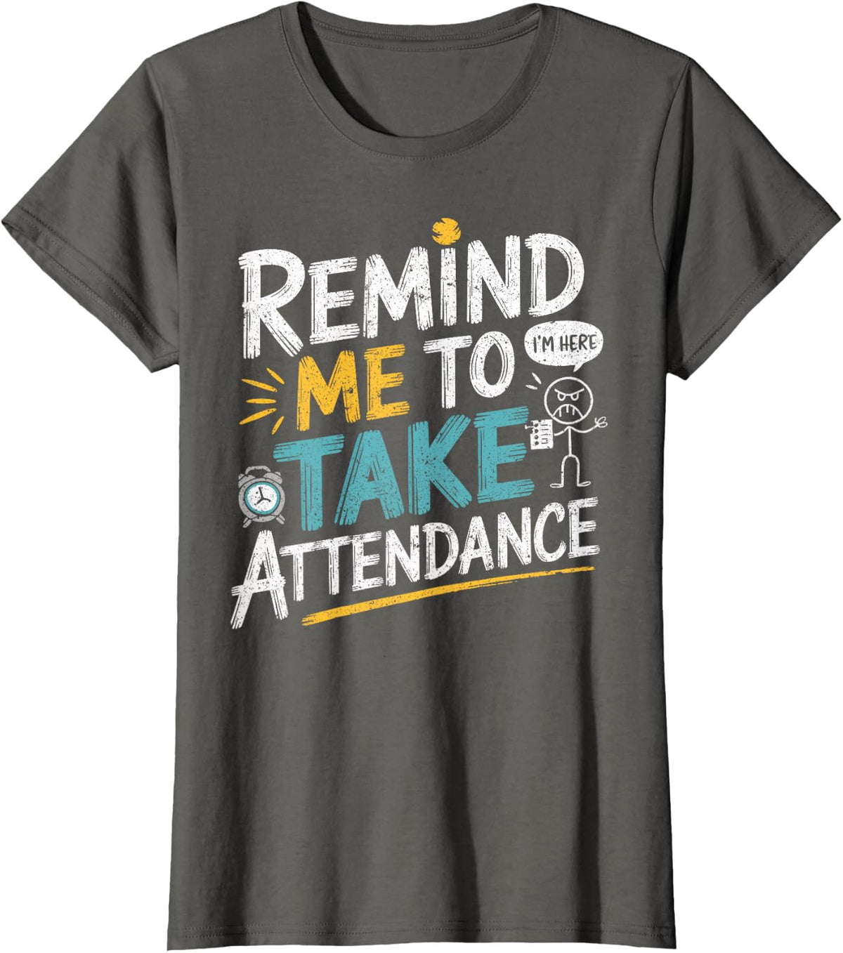 Substitute Teacher Remind Me to Take Attendance T-Shirt - Asphalt Grey