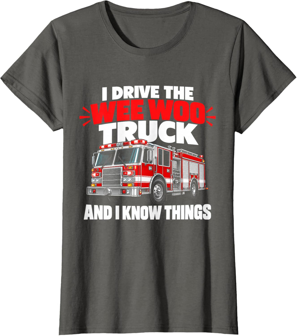 Funny Firefighter Fire Truck Driver Wee Woo Truck Humor T-Shirt - Asphalt Grey