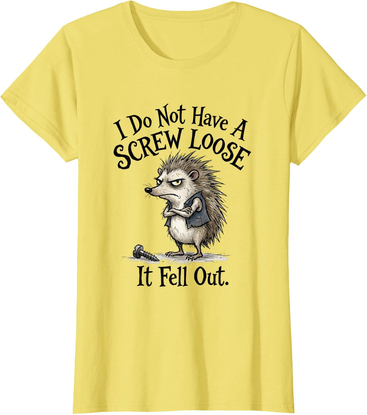 I Do Not Have A Screw Loose It Fell Out Funny Hedgehog T-Shirt - Lemon Yellow