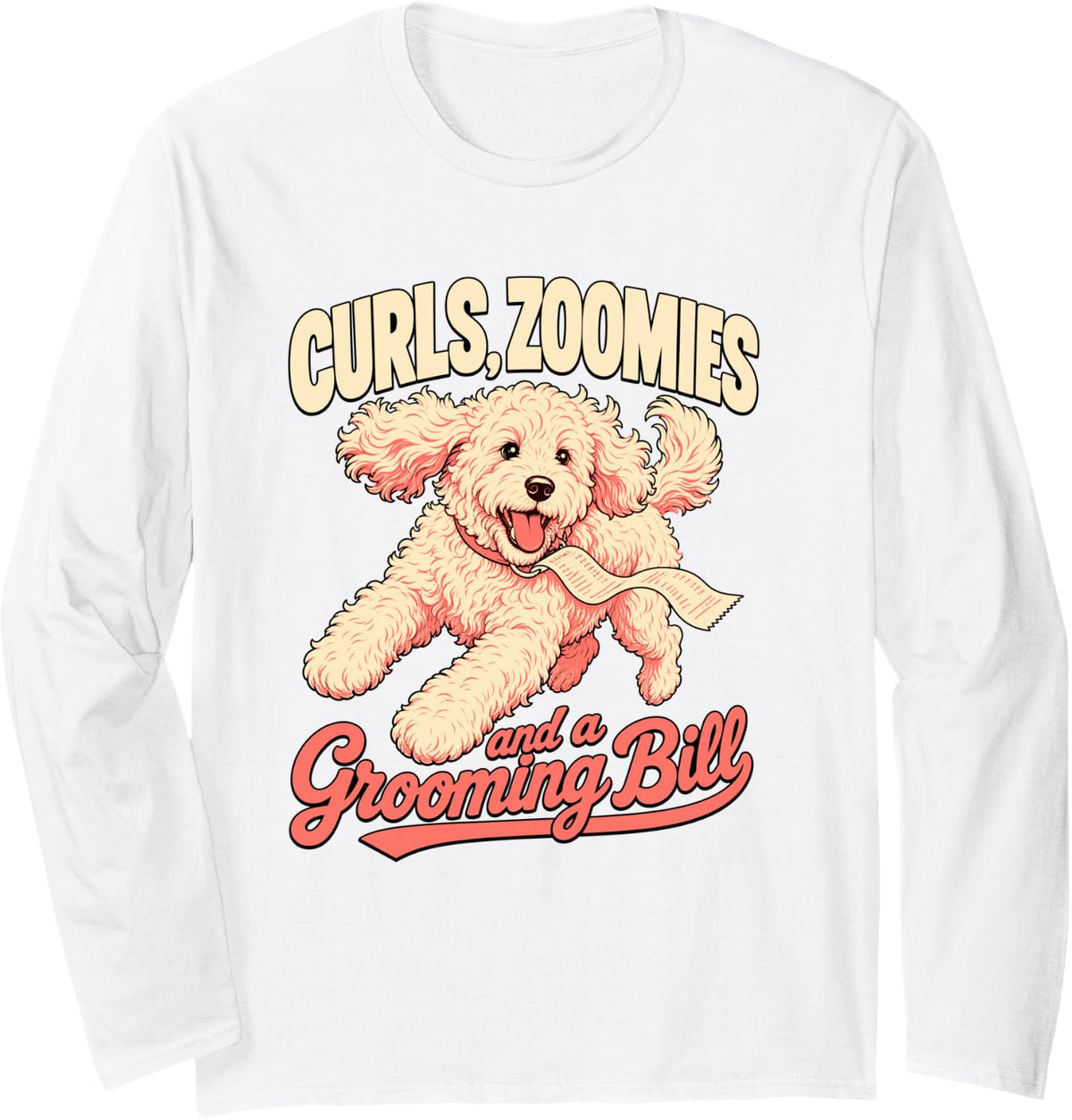 Goldendoodle Dog Curls Zoomies and Grooming Bill Long Sleeve T-Shirt - Adult Unisex White