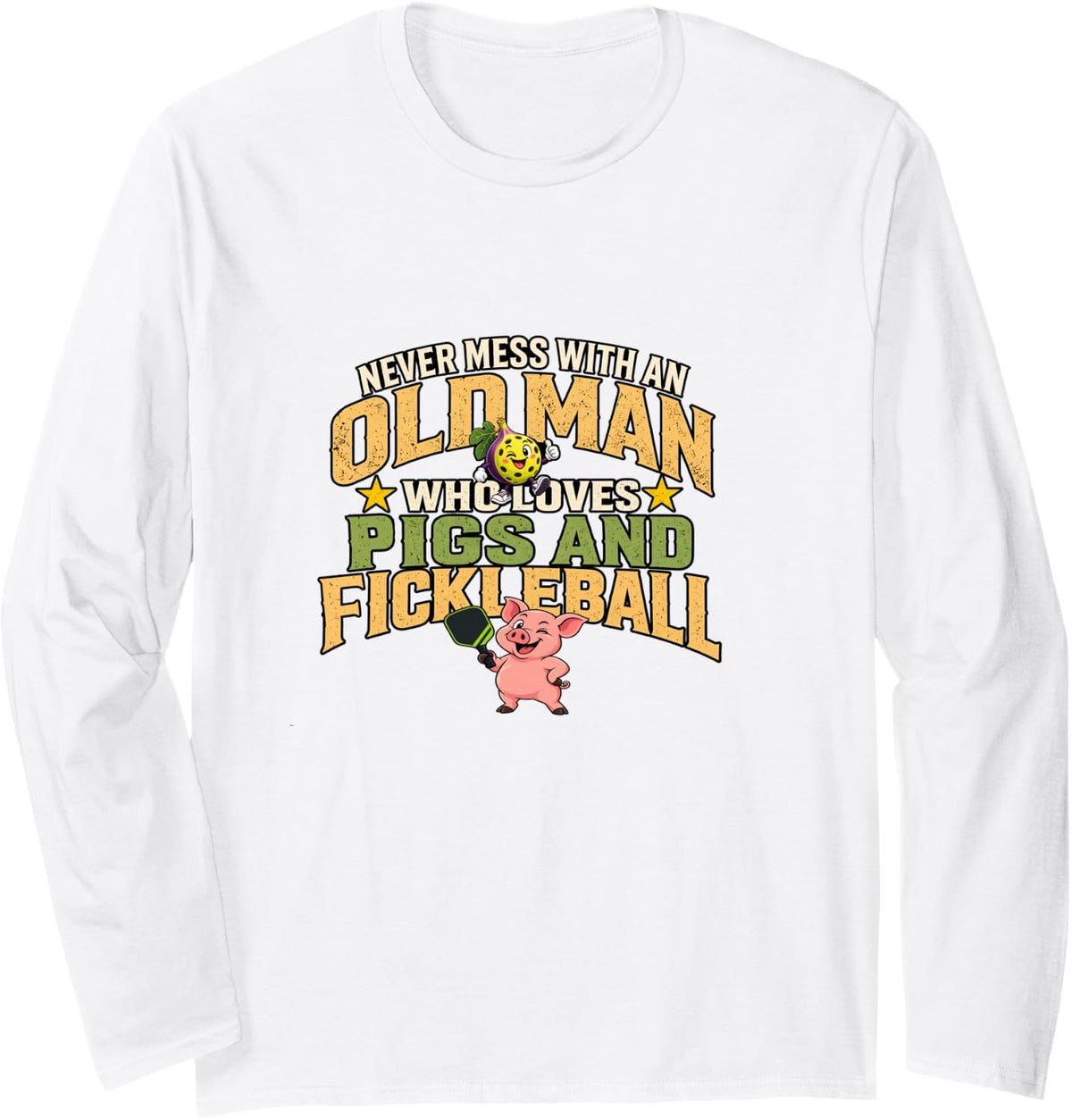 Never Mess with an Old Man Who Loves Pigs and Fickleball Long Sleeve T-Shirt - Adult Unisex White
