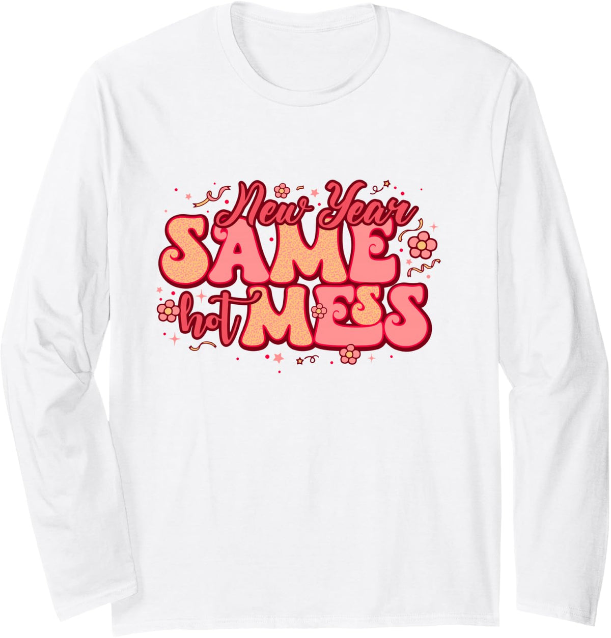New Year Same Hot Mess New Year's Eve Party Quote Long Sleeve T-Shirt - Adult Unisex White