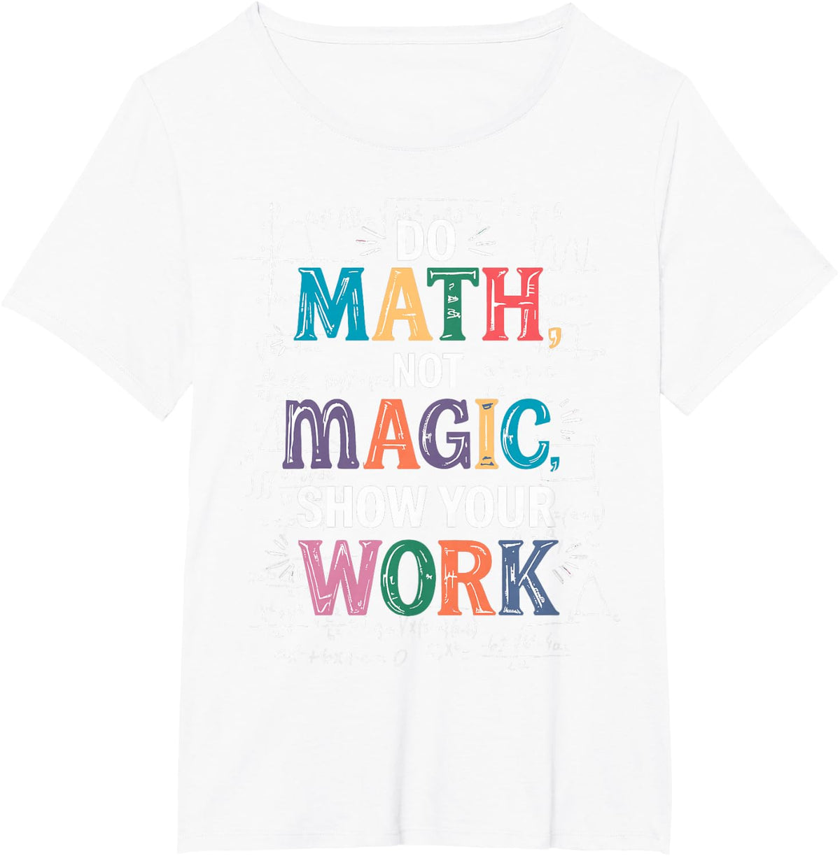 Funny Math Teacher Joke Tee Do Math Not Magic Show Your Work T-Shirt - White