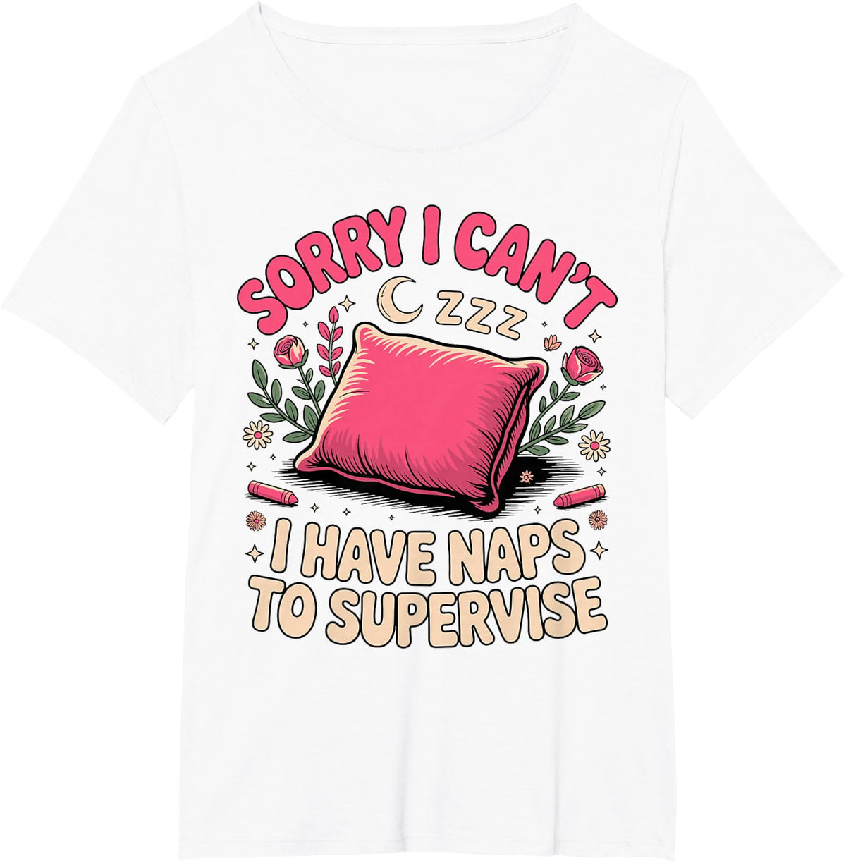 Sorry I Can't I Have Naps to Supervise Daycare T-Shirt - White
