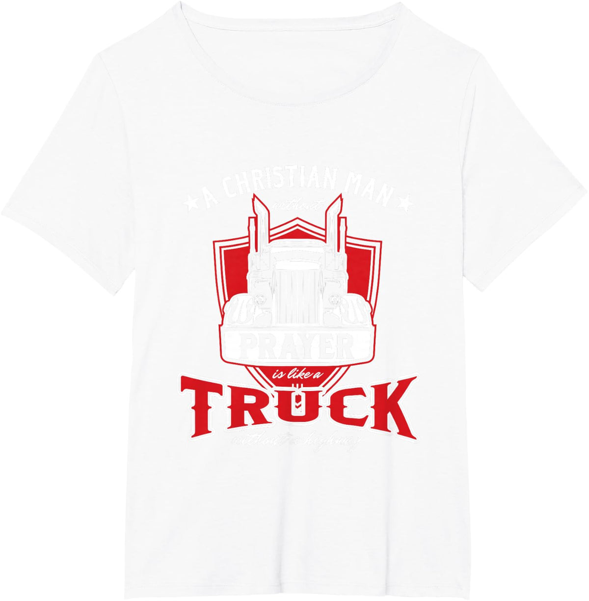 Religious Truck Driver Trucker Christian Man Without Prayer T-Shirt - White