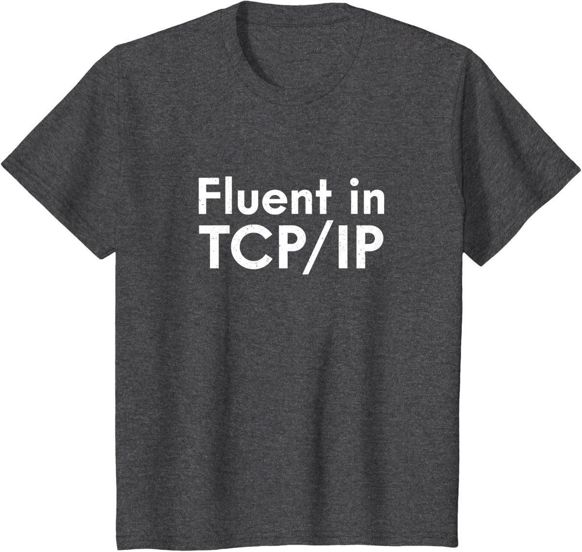Fluent in TCP/IP Funny Networking T-Shirt - Dark Heather Grey
