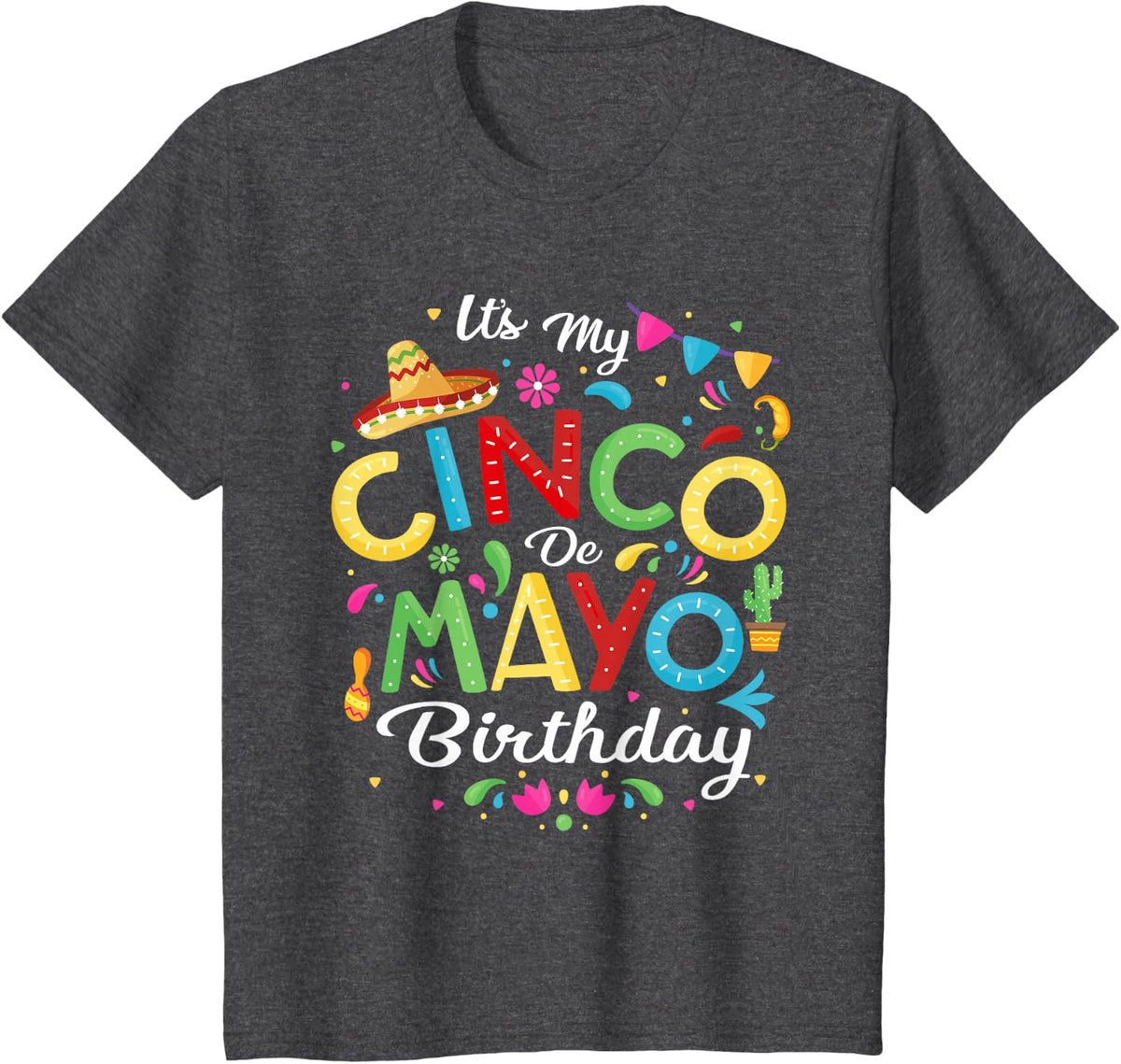 It's My Cinco De Mayo Birthday Funny Birthday Shirt Tee T-Shirt For Men Women May - Dark Heather Grey