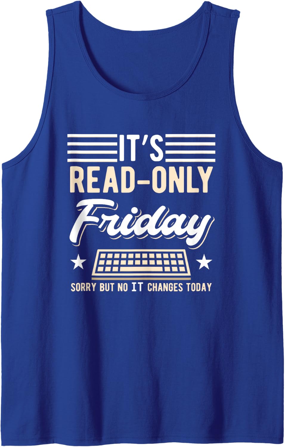 It's Read-Only Friday Sorry But No IT Changes Today Sleeveless Tank Top - Royal Blue