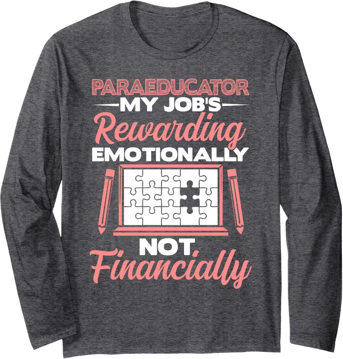 Paraeducator Emotionally Rewarding Teacher Assistant Long Sleeve T-Shirt - Adult Unisex Dark Heather Grey