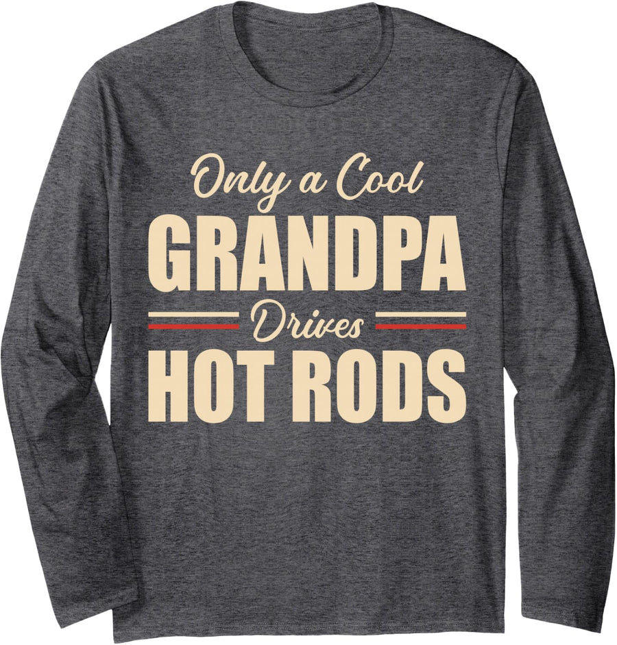 Only A Cool Grandpa Drives Hot Rods Modified V8 Car Guy Long Sleeve T-Shirt - Adult Unisex Dark Heather Grey