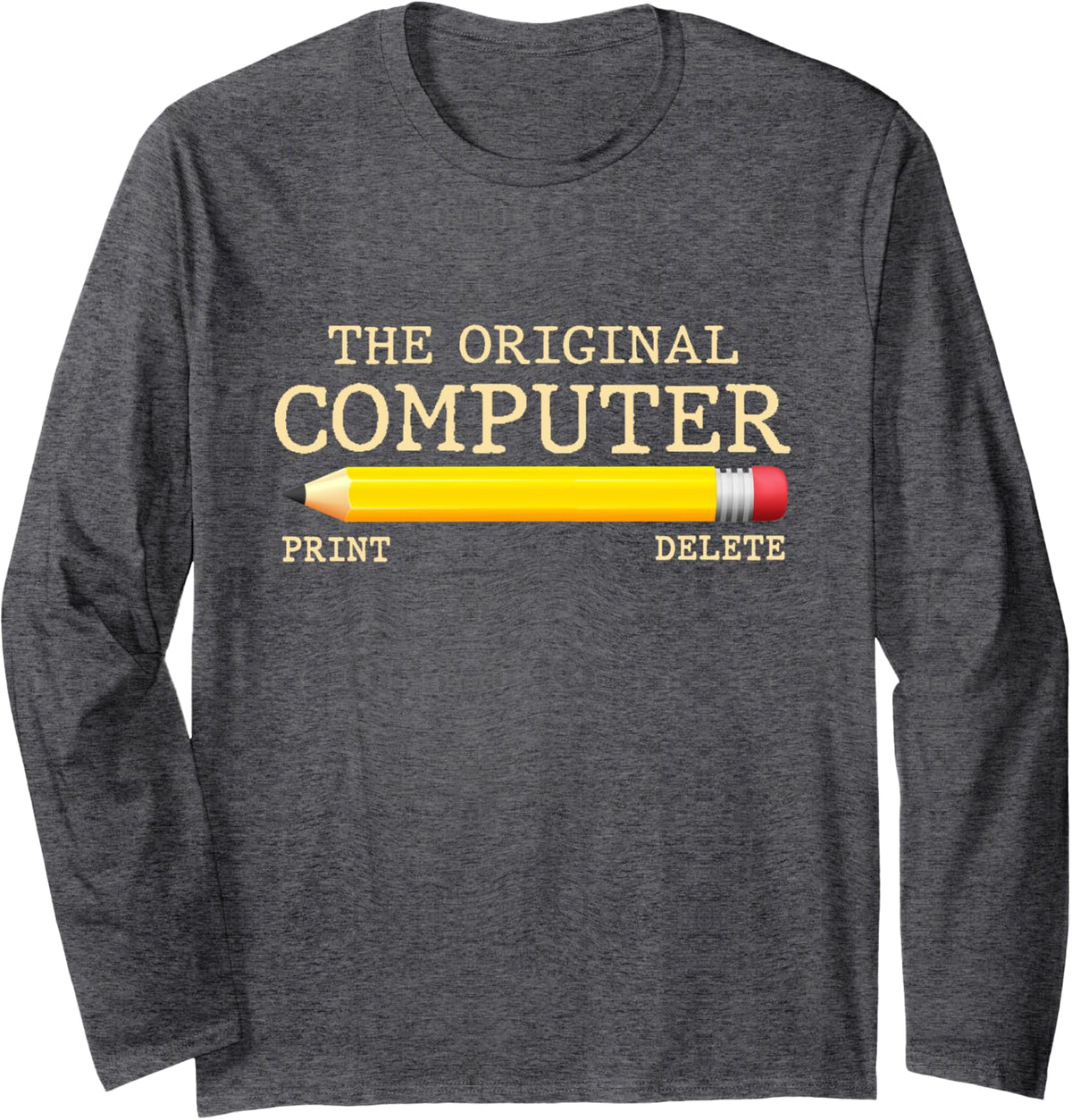 The Original Computer Funny Pencil IT Tech Support Long Sleeve T-Shirt - Adult Unisex Dark Heather Grey