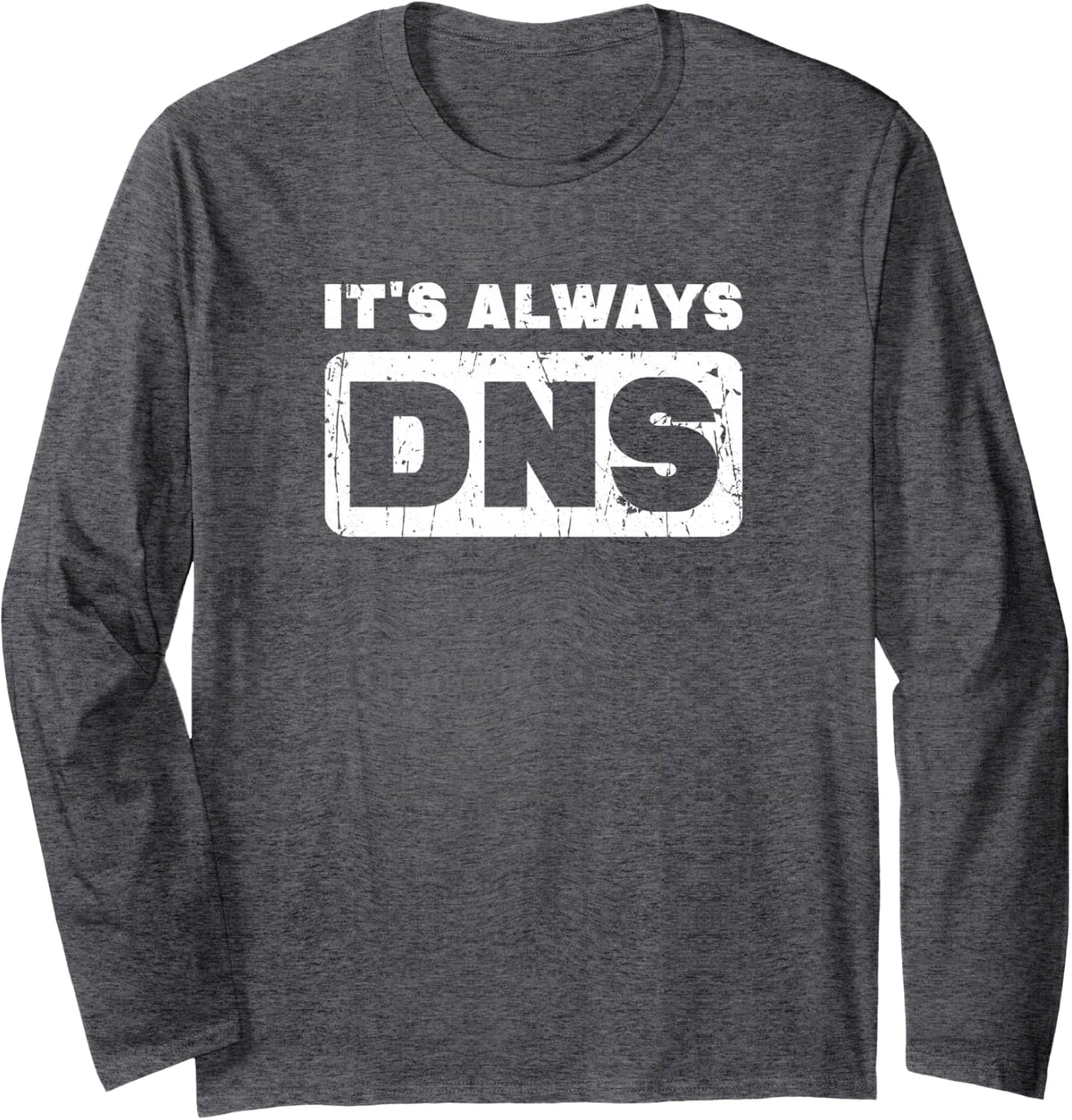 It's Always DNS - Information Technology Long Sleeve T-Shirt - Adult Unisex Dark Heather Grey