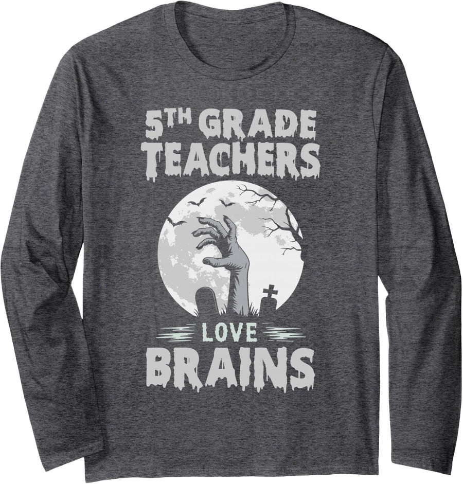 5th Grade Teachers Love Brains Funny Saying Teacher Long Sleeve T-Shirt - Adult Unisex Dark Heather Grey