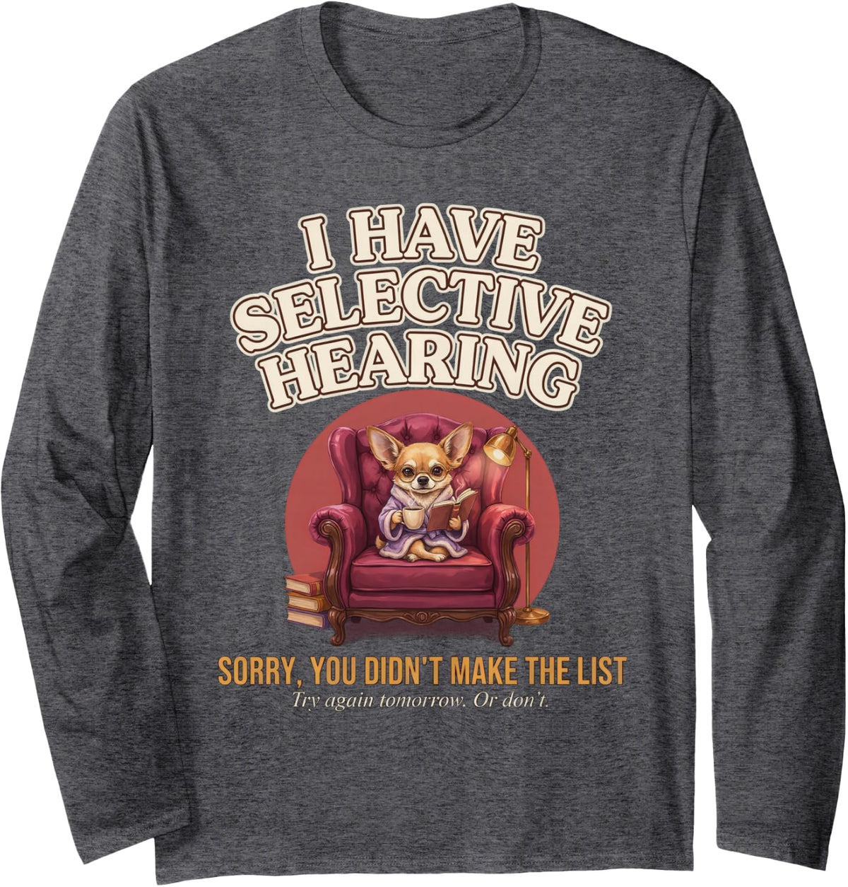 I Have Selective Hearing Chihuahua Coffee Book Funny Dog Long Sleeve T-Shirt - Adult Unisex Dark Heather Grey