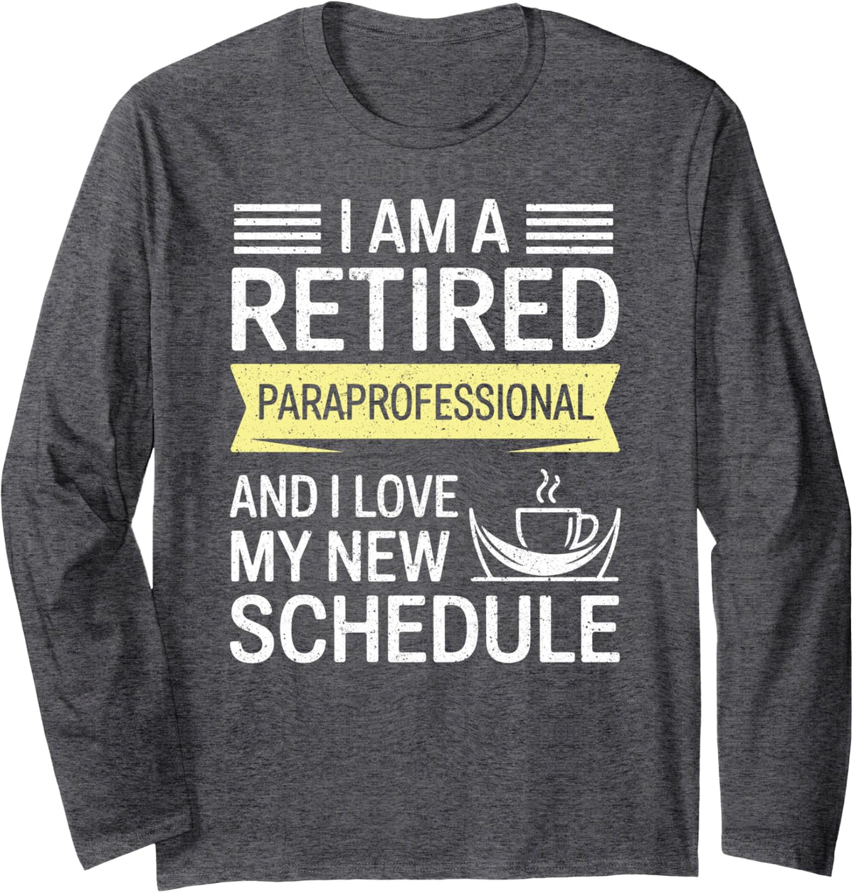 I Am A Retired Paraprofessional I Love New Schedule Long Sleeve T-Shirt - Adult Unisex Dark Heather Grey