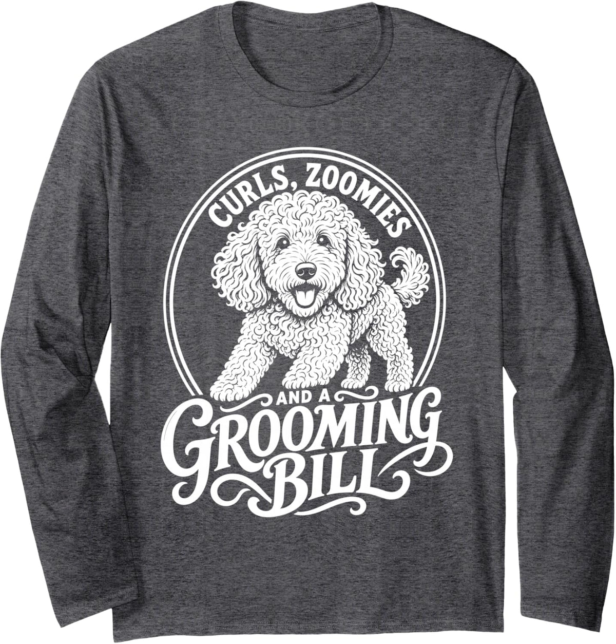 Goldendoodle Dog Lover Grooming Bill Zoomies Long Sleeve T-Shirt - Adult Unisex Dark Heather Grey