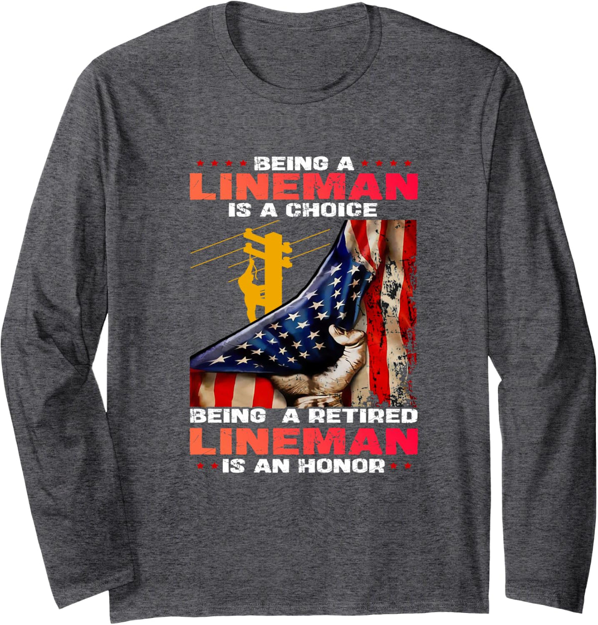 Being A Lineman Is A Choice Being A Retired Lineman Long Sleeve T-Shirt - Adult Unisex Dark Heather Grey