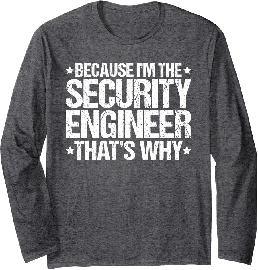 Because I'm the Security Engineer That's Why Long Sleeve T-Shirt - Adult Unisex Dark Heather Grey