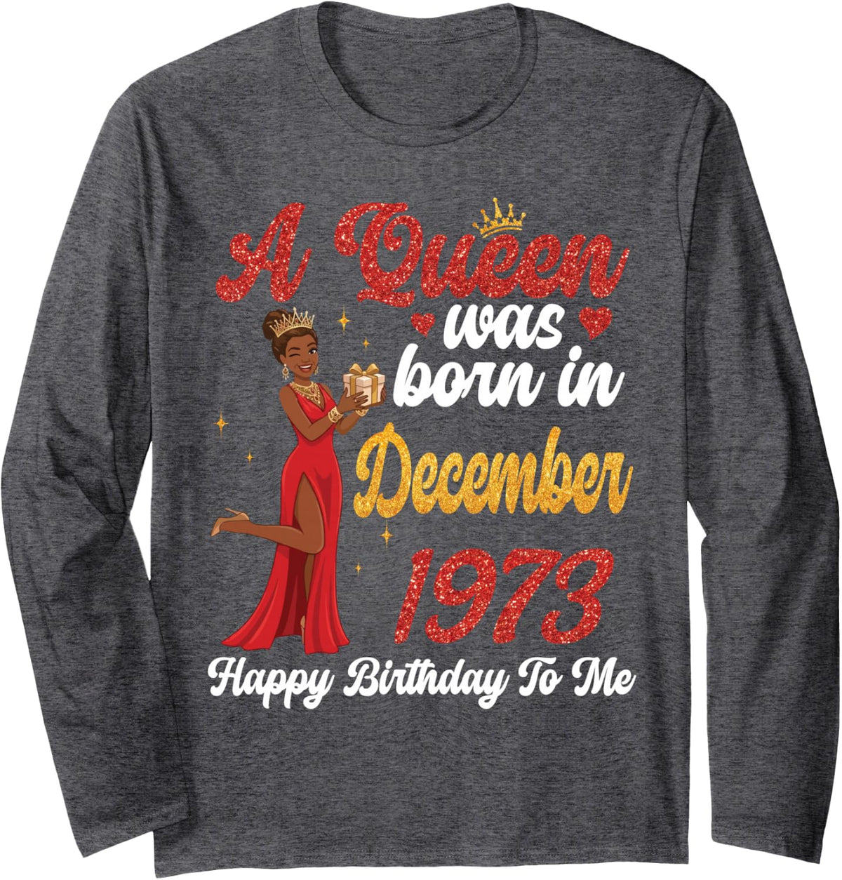 A Queen was Born in December 1973 Happy Birthday to Me You Long Sleeve T-Shirt - Adult Unisex Dark Heather Grey