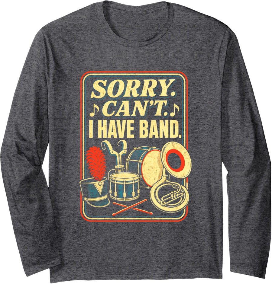 Sorry Can't I Have Band Funny Marching Band Long Sleeve T-Shirt - Adult Unisex Dark Heather Grey