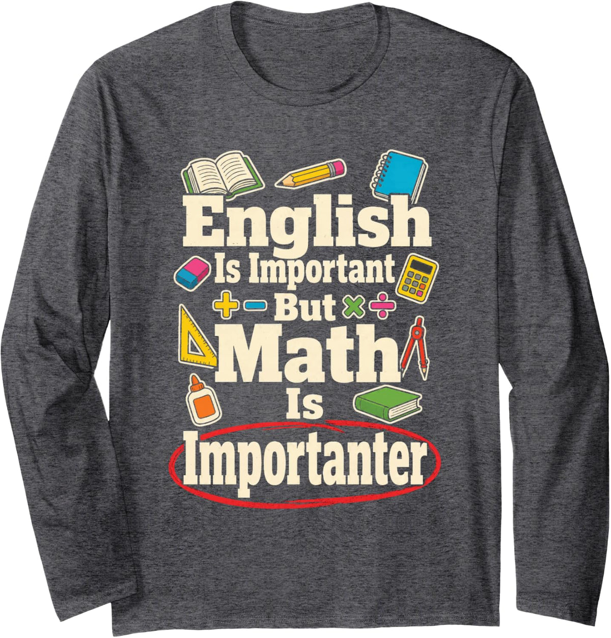 Elementary Teacher English Important But Math Importanter Long Sleeve T-Shirt - Adult Unisex Dark Heather Grey
