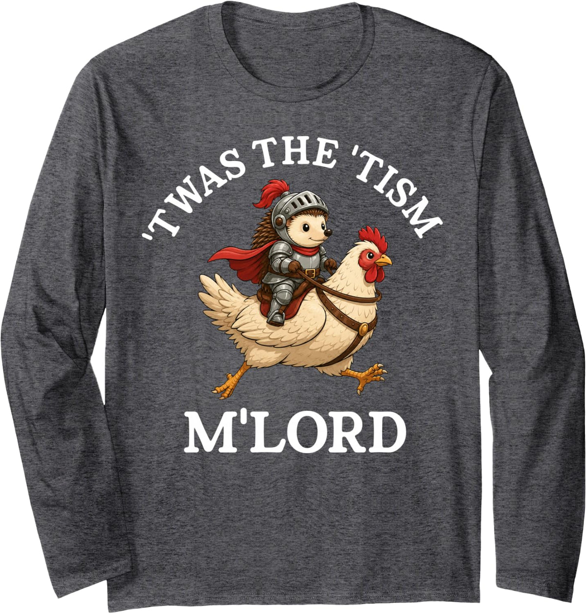 'TWAS The 'Tism M'Lord Hedgehog Riding Chicken Medieval Long Sleeve T-Shirt - Adult Unisex Dark Heather Grey