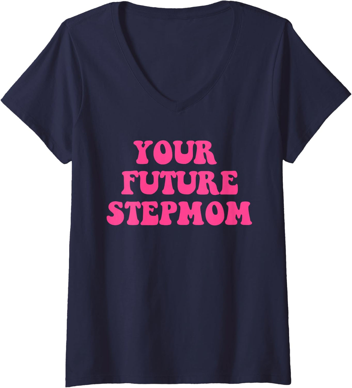 Women's Your Future Stepmom Funny Design V-Neck T-Shirt - Navy Blue