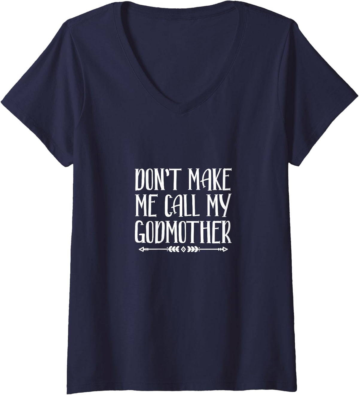 Women's Don't Make Me Call My Godmother Godson Goddaughter V-Neck T-Shirt - Navy Blue