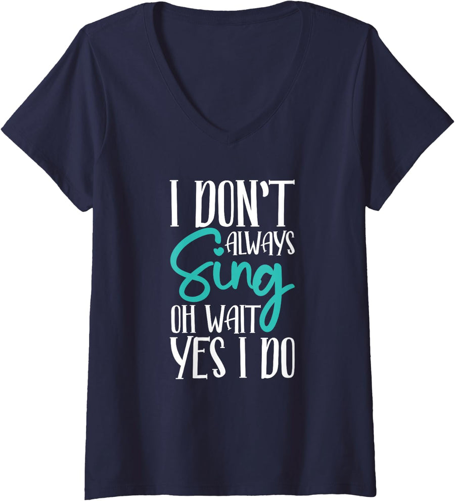 Womens I Don't Always Sing Oh Wait Yes I Do Funny Singing Lovers V-Neck T-Shirt - Navy Blue