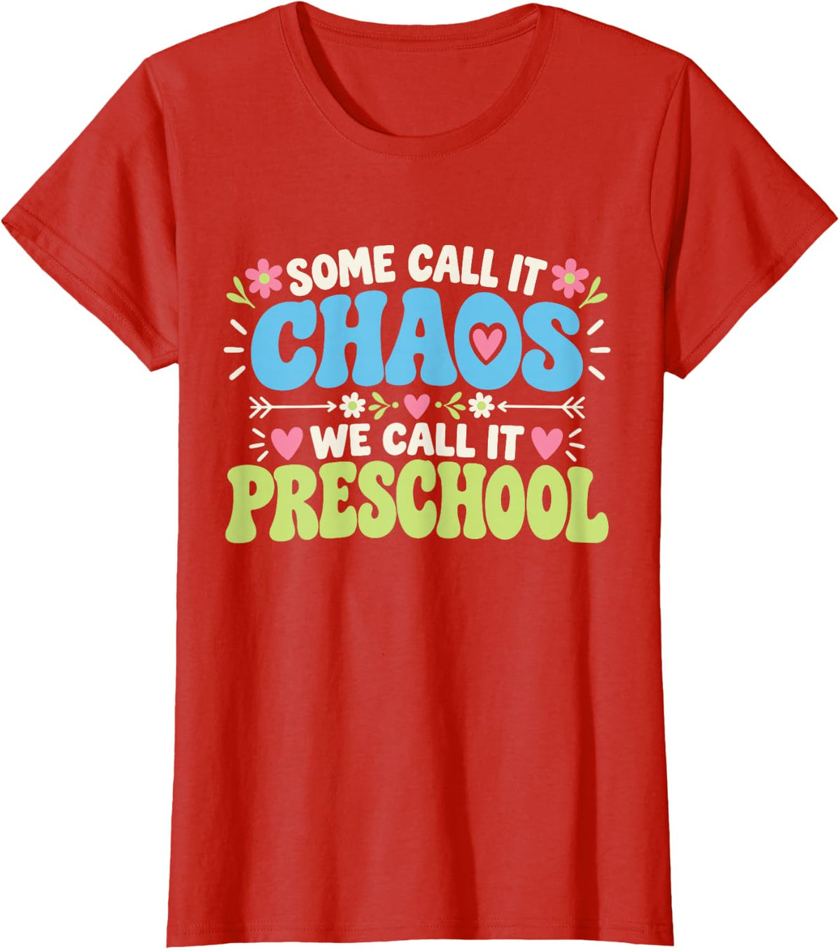 Some Call It Chaos Preschool Teacher Funny Flowers T-Shirt - Red