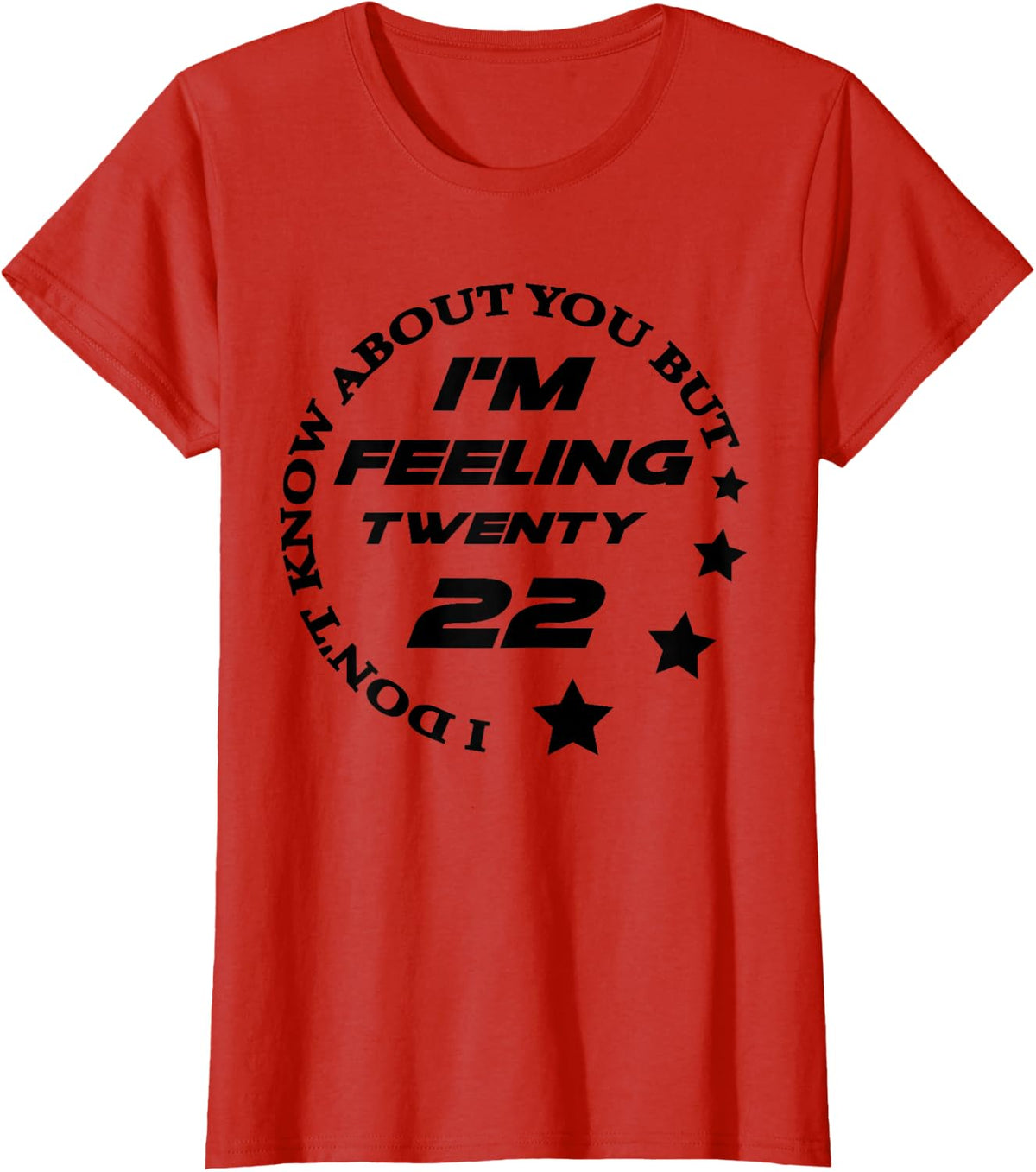 I Don't Know How to do it, but I Feel Twenty 22 T-Shirt - Red