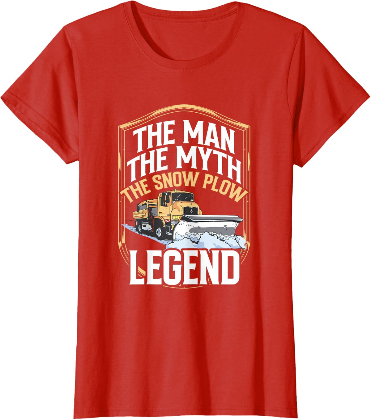 Snow Plow Truck The Man The Myth The Legend Tee Snow Plow Driver T-Shirt For Men And Women - Red