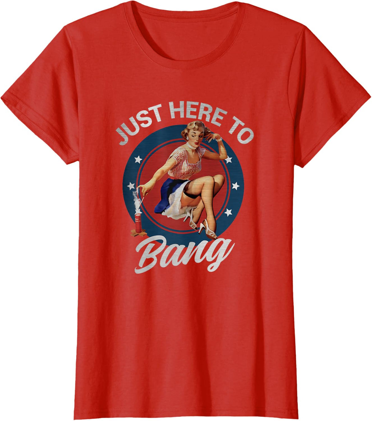 Just Here to Bang 4th of July Pinup Girl Patriotic Fireworks T-Shirt - Red