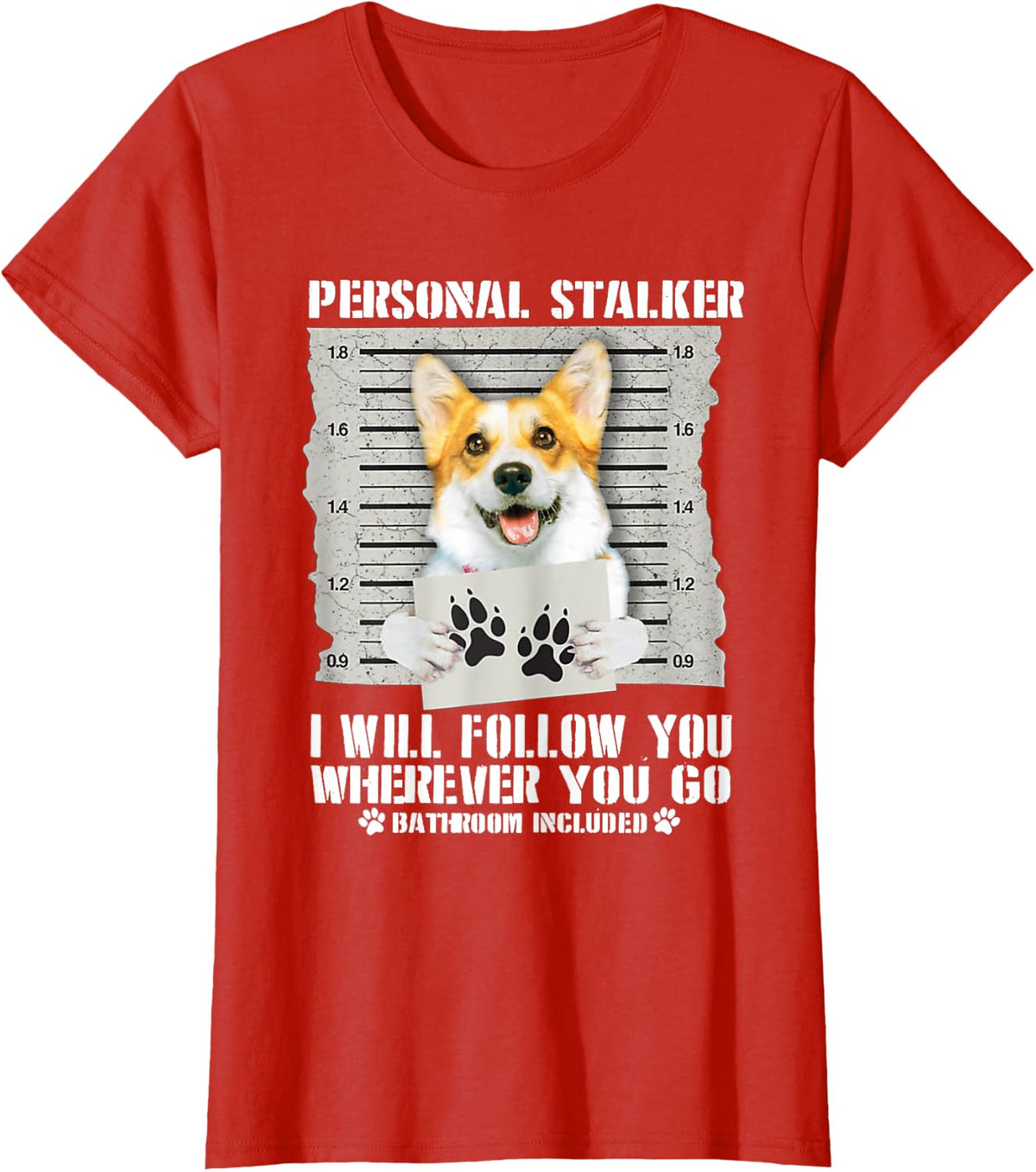 Personal Stalker Corgi I Will Follow You Wherever You Go T-Shirt - Red