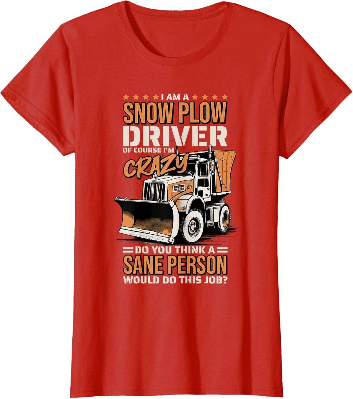 Crazy Snow Plow Driver for Snowplow Truck Drivers T-Shirt - Red