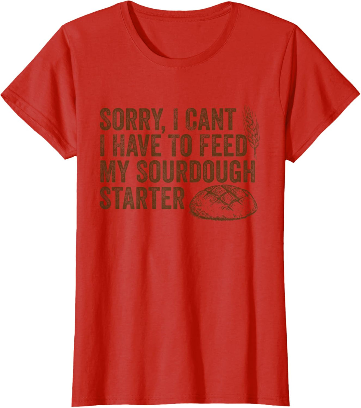 Sorry, I Cant I Have To Feed My Sourdough Starter Baker T-Shirt - Red