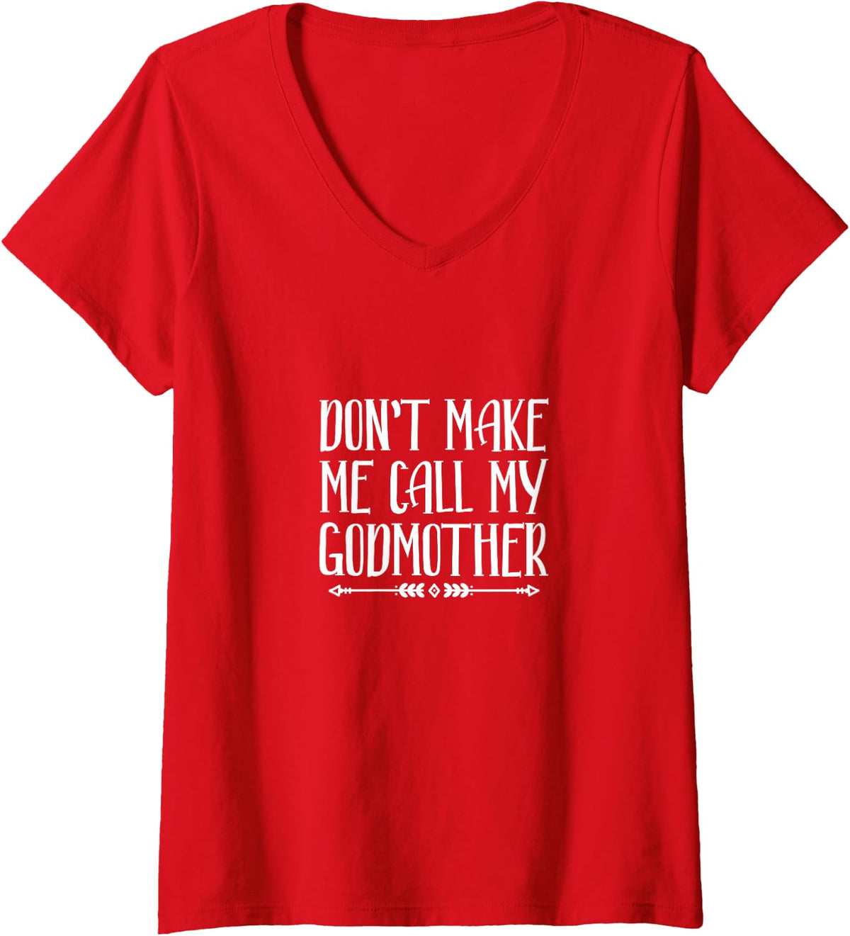 Women's Don't Make Me Call My Godmother Godson Goddaughter V-Neck T-Shirt - Red