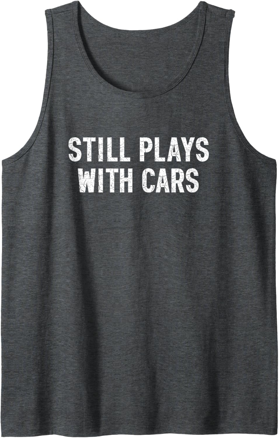 Still Plays with Cars Funny Car Guy Sleeveless Tank Top - Dark Heather Grey