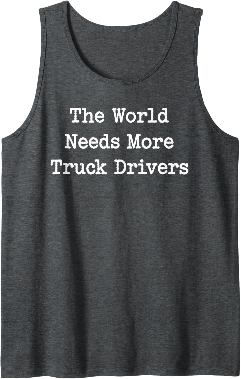 The World Needs More Truck Drivers Trucker Sleeveless Tank Top - Dark Heather Grey