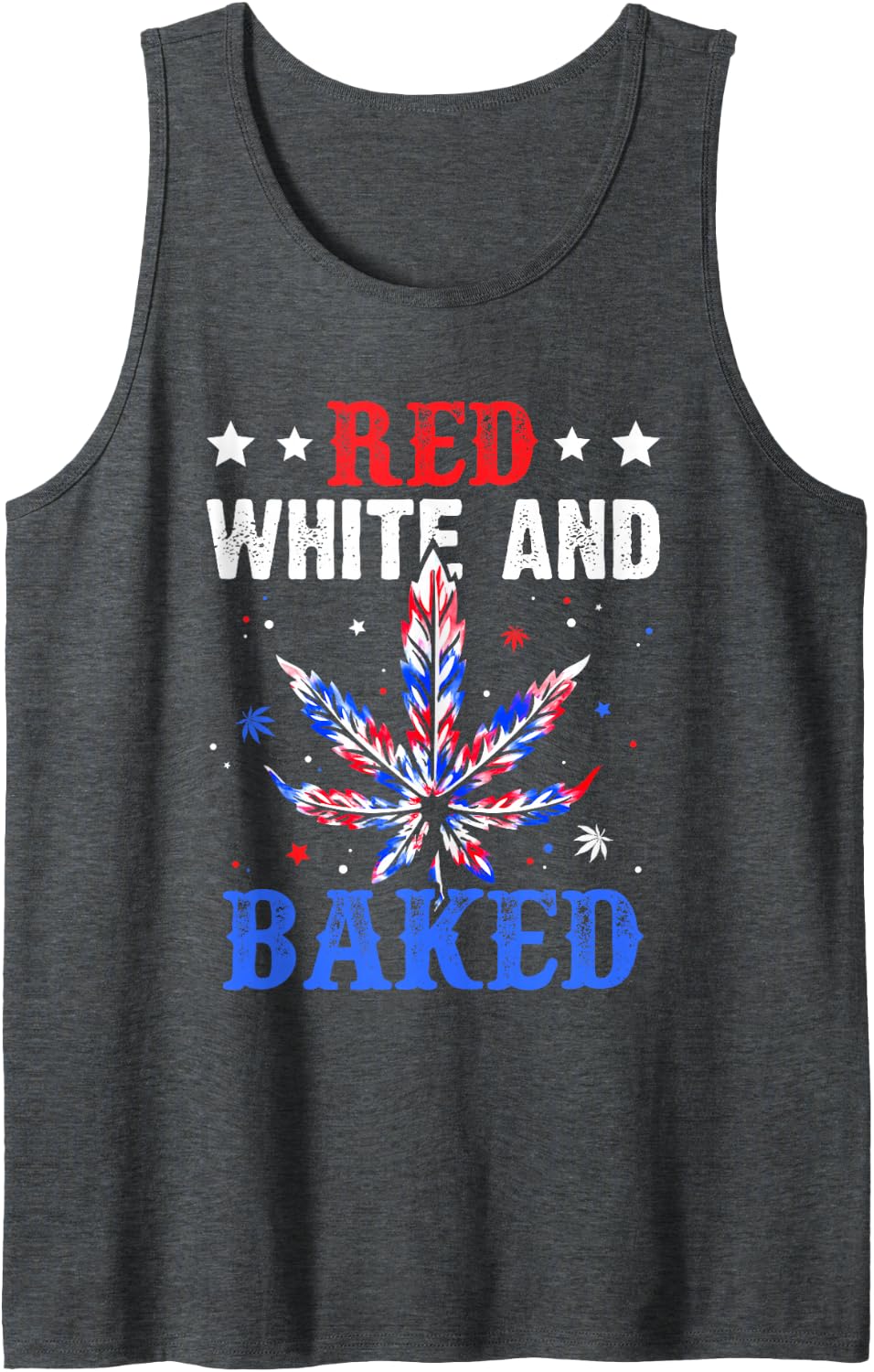 Red White Funny Baked Marijuana 4th Of July Weed Cannabis Tank Top - Dark Heather Grey