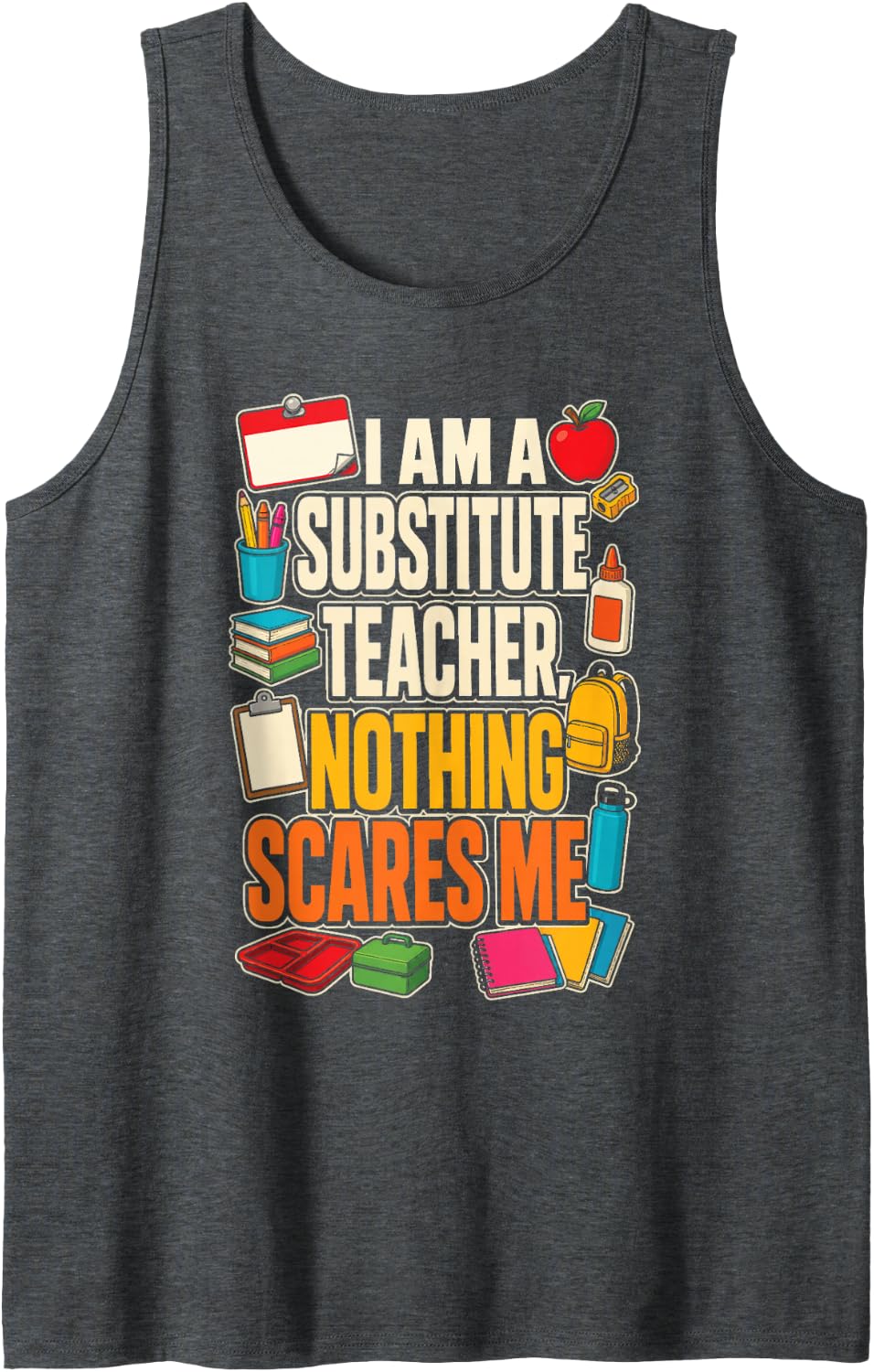 Substitute Teacher Nothing Scares Me Elementary School Gift Sleeveless Tank Top - Dark Heather Grey