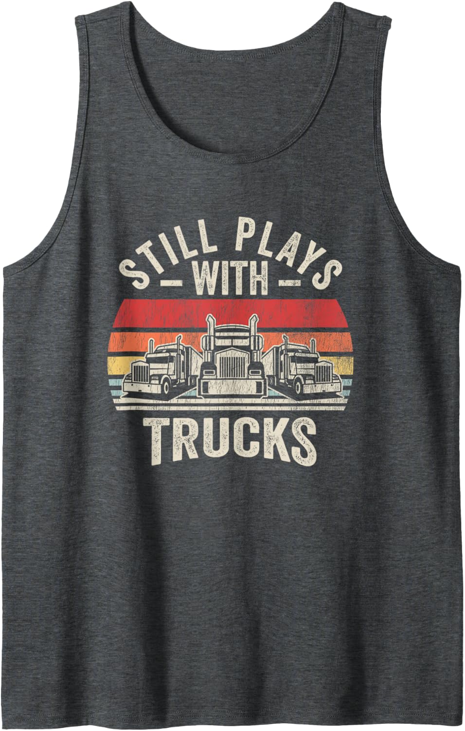 Still Plays with Trucks Funny Trucker Retro Big Rig Driver Sleeveless Tank Top - Dark Heather Grey