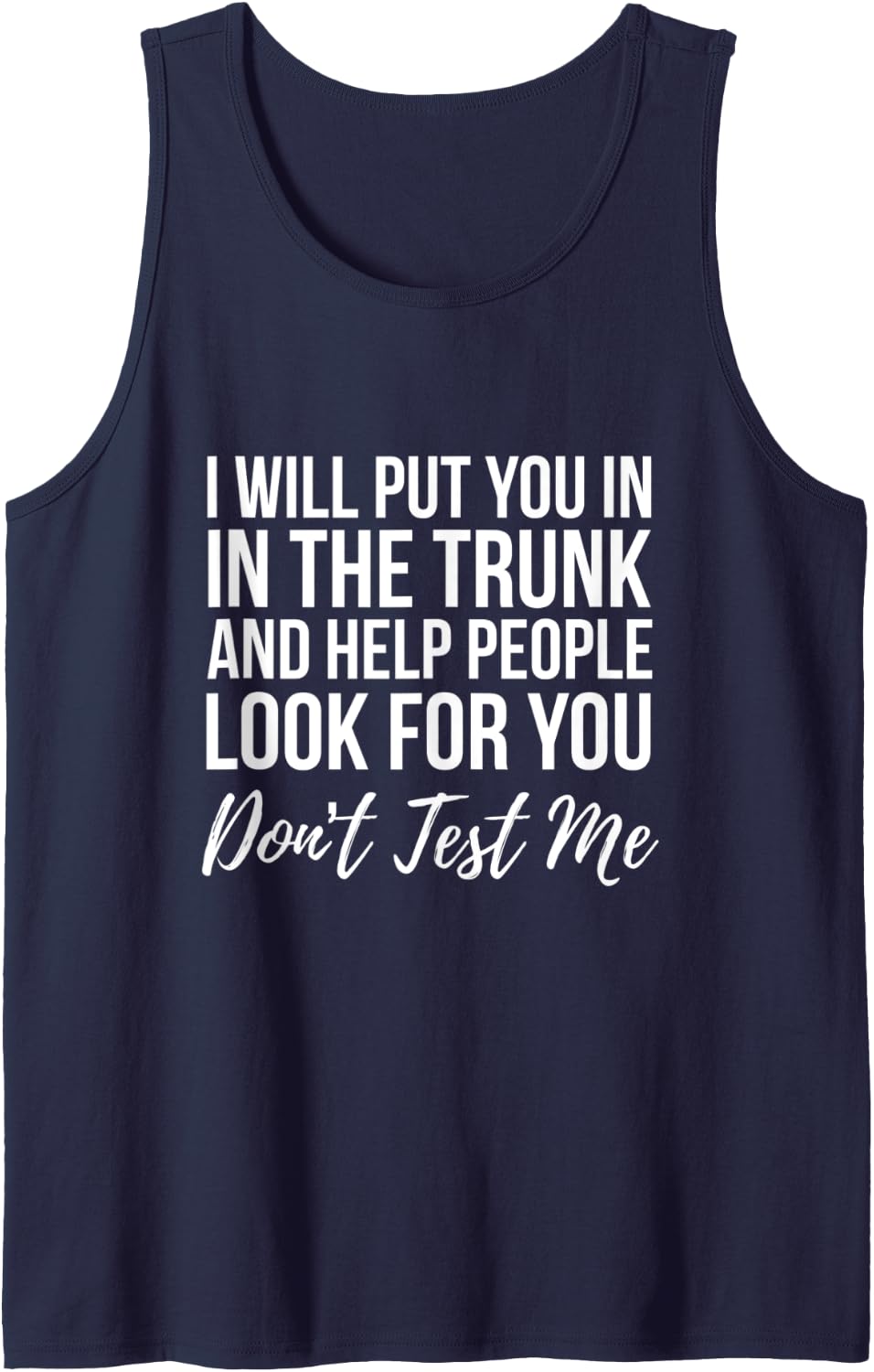 I Will Put You In The Trunk And Help People Look For Don't Tank Top - Navy Blue