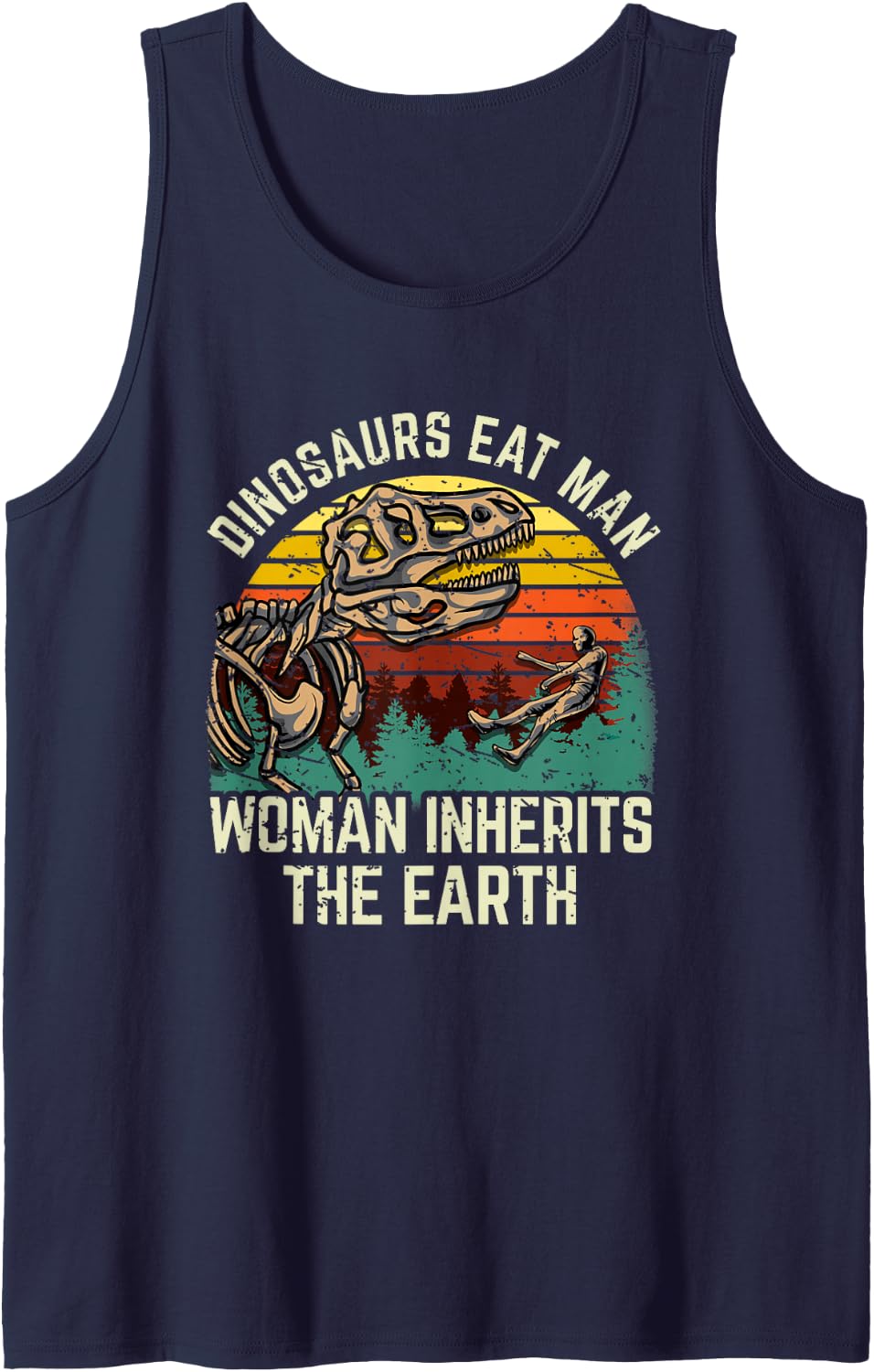 Dinosaurs Eat Man, Woman Inherits The Earth! Tank Top - Navy Blue