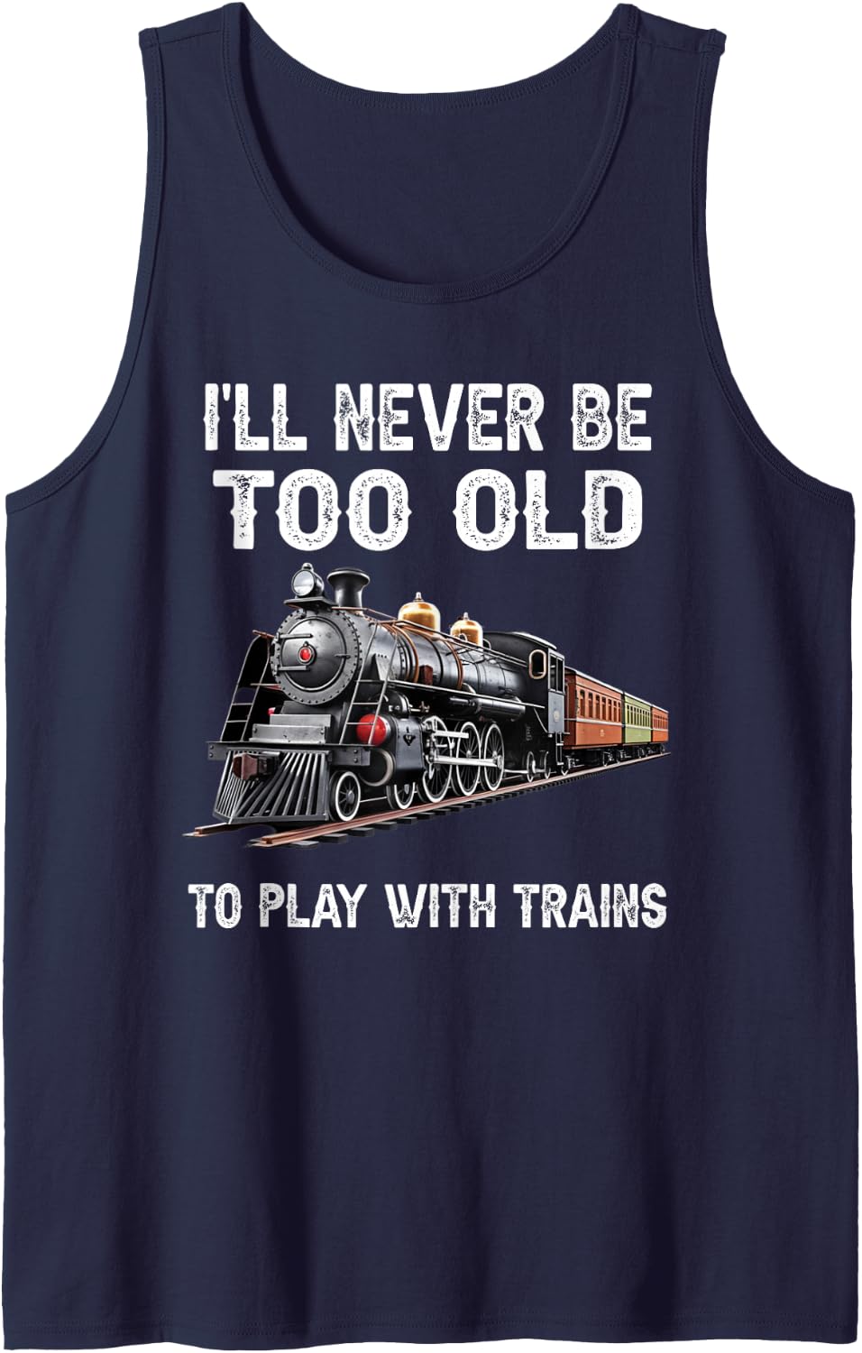 I'll Never Be Too Old to Play with Trains Model Train Lover Sleeveless Tank Top - Navy Blue