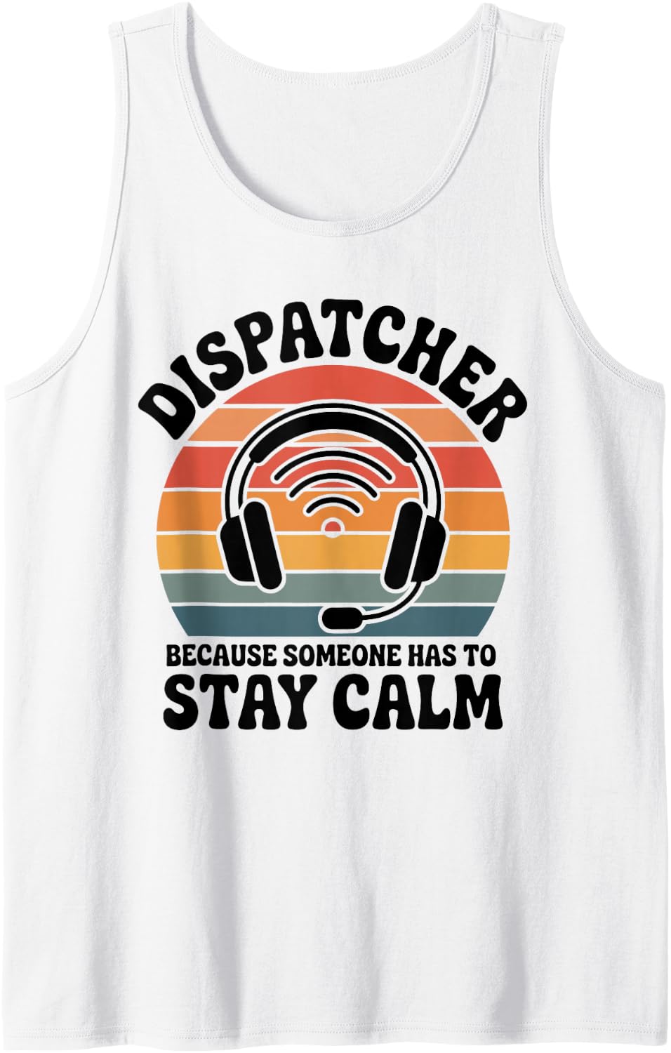 911 Dispatcher Because Someone Has to Stay Calm Tank Top - White