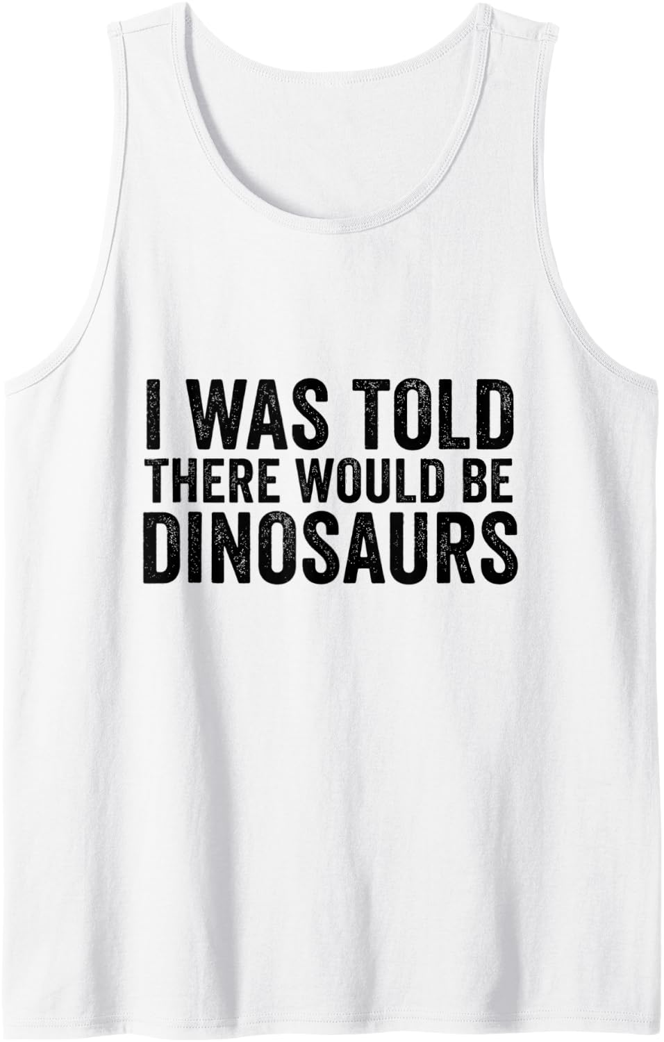 I was Told There Would Be Dinosaurs Funny Dino Lover Sleeveless Tank Top - White